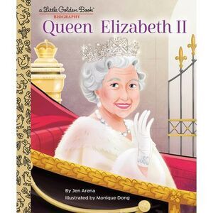 Queen Elizabeth II: A Little Golden Book Biography -- Jen Arena